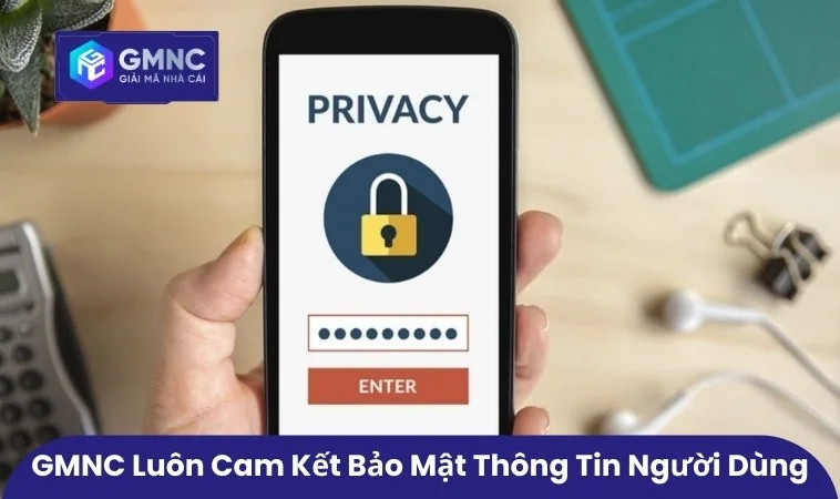 Quyền Riêng Tư Và Bảo Mật 2 GMNC luôn cam kết bảo mật thông tin người dùng
