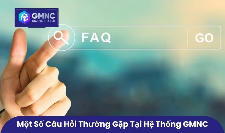 Câu Hỏi Thường Gặp 1 Một số câu hỏi thường gặp tại hệ thống GMNC