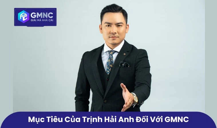 Mục tiêu của Trịnh Hải Anh đối với GMNC