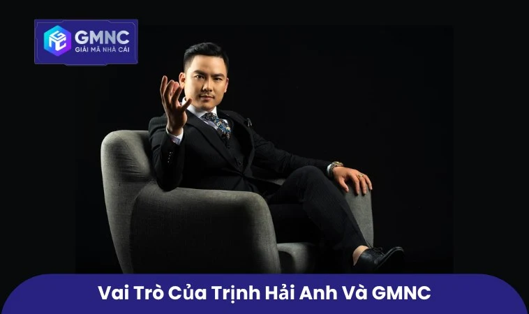 Vai trò của Trịnh Hải Anh và GMNC