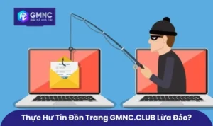 Thực Hư Tin Đồn GMNC.VIP Lừa Đảo? Giải Đáp Chi Tiết