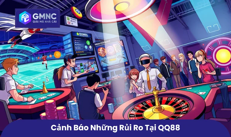 QQ88 Có Uy Tín Không? Đánh Giá Mức Độ An Toàn Khi Chơi Tại QQ88 2 Cảnh báo những rủi ro tại QQ88