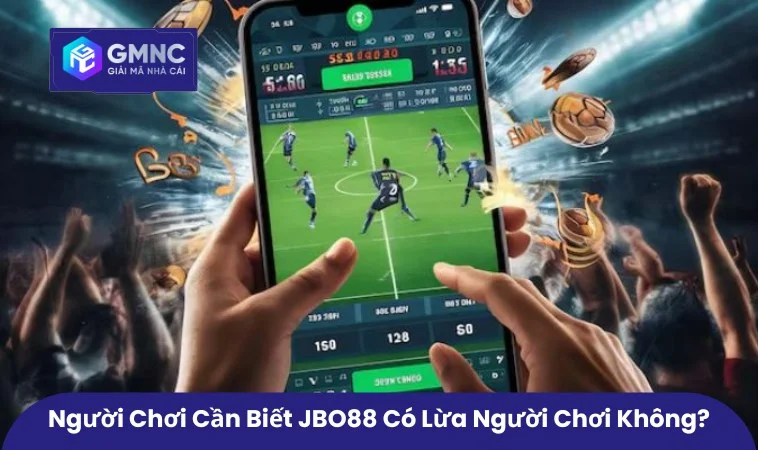 Người chơi cần biết JBO88 có lừa người chơi không?