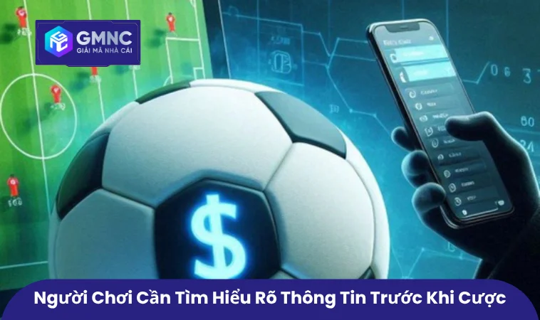 Người chơi cần tìm hiểu rõ thông tin trước khi cược