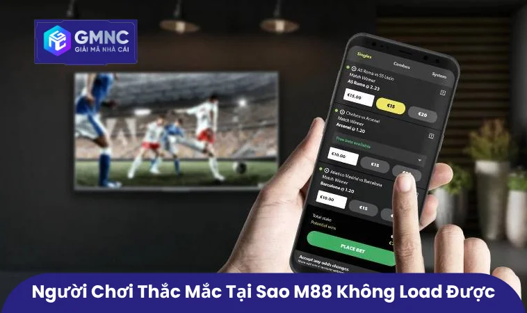 M88 Không Load Được - Cách Khắc Phục Khi Trang M88 Bị Lỗi 1 Người chơi thắc mắc tại sao M88 không load được
